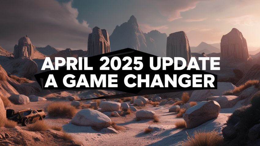 April 2025 Update A Game Changer