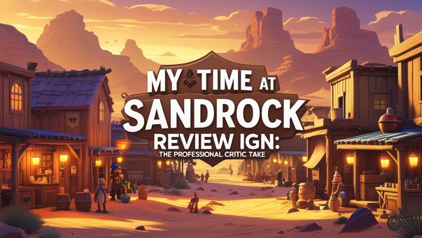 My Time at Sandrock Review IGN The Professional Critic Take